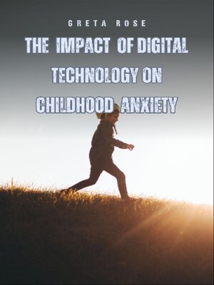 cover image of The Impact of Digital Technology on Childhood Anxiety